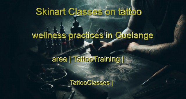 Skinart Classes on tattoo wellness practices in Guelange area | TattooTraining | TattooClasses | SkinartTraining-France